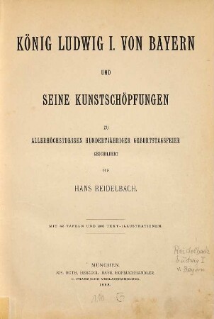 König Ludwig I. von Bayern und seine Kunstschöpfungen : zu allerhöchstdessen hundertjähriger Geburtstagsfeier