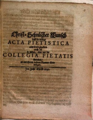 Christ-Sehnlicher Wunsch daß die völlige Acta Pietistica ans Licht gegeben auch die so wider, oder vor die Collegia Pietatis schreiben, es mit ihren rechten Namen thun mögen