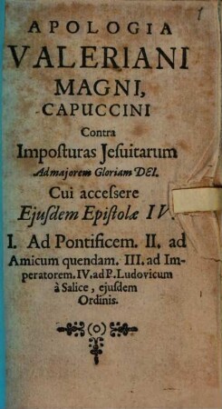Apologia Valeriani Magni, Capuccini Contra Imposturas Jesuitarum Ad majorem Gloriam Dei : cui accessere ejusdem Epistolæ IV.