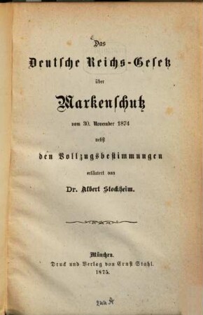 Das Deutsche Reichs-Gesetz über Markenschutz vom 30. November 1874 nebst den Vollzugsbestimmungen