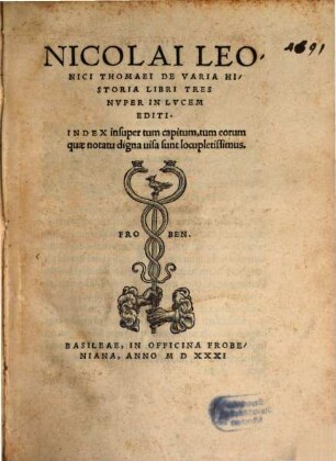 Nicolai Leonici Thomaei De Varia Historia Libri Tres : Index insuper tum capitum, tum eorum quae notatu digna uisa sunt locupletissimus