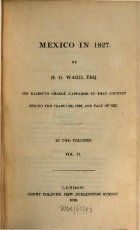 Mexico in 1827 : His Majesty's Chargé d'Affaires in that country during the years 1825, 1826, and part of 1827 ; in two volumes. 2