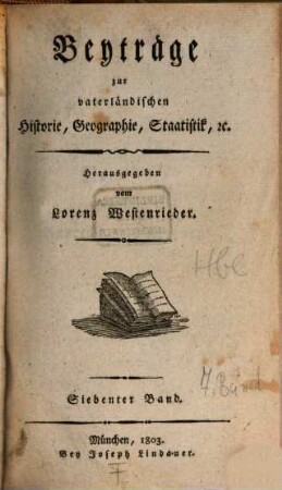Beyträge zur vaterländischen Historie, Geographie, Staatistik, etc.. 7. 1803