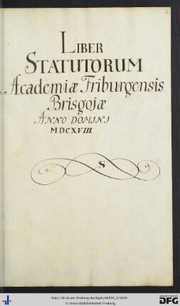 [fol. 2] Liber statutorum academiae friburgensis brisgoiae anno domini MDCXVIII