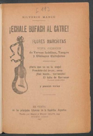 ¡Echale bufach al catre! : flores marchitas ; nueva coleccion de versos inéditos, tangos y diálogos callejeros