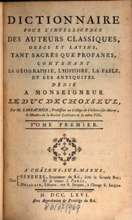 Dictionnaire Pour L'Intelligence Des Auteurs Classiques Grecs Et Latins, Tant Sacrés Que Profanes : Contenant La Géographie, L'Histoire, La Fable, Et Les Antiquités. 1