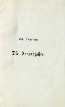 Erste Abteilung. Die Jugendjahre