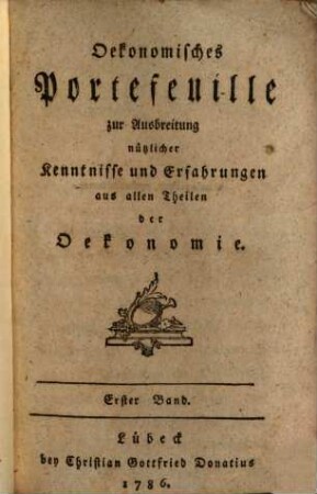 Oekonomisches Portefeuille zur Ausbreitung nützlicher Kenntnisse und Erfahrungen aus allen Theilen der Oekonomie, 1. 1786