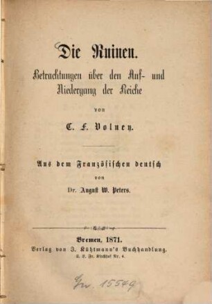 Die Ruinen : Betrachtungen über den Auf- und Niedergang der Reiche. von C. F. Volney Aus dem Französischen deutsch von August W. Peters