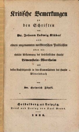 Kritische Bemerkungen zu den Schriften von Dr. Johann Ludwig Klüber über die eheliche Abstammung des Hochfürstlichen Hauses Löwenstein-Wertheim ...