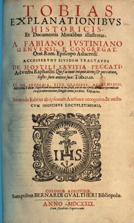 Tobias Explanationibvs Historicis, Et Documentis Moralibus illustratus : Cvm Indicibvs Locvpletissimis