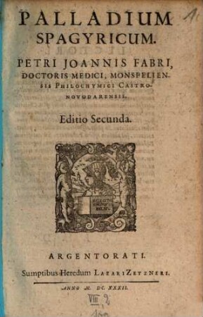 Palladium Spagyricum Petri Ioannis Fabri, Doctoris Medici, Monspeliensis Philochymici Castronovodarensis