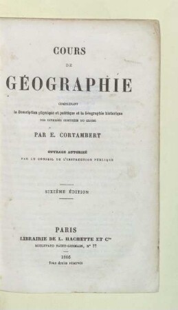 Cours de géographie : comprenant la déscription physique et politique et la géographie historique des diverses contrées du globe ; ouvrage autorisé par le conseil de l'instruction publique