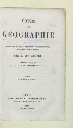 Cours de géographie : comprenant la déscription physique et politique et la géographie historique des diverses contrées du globe ; ouvrage autorisé par le conseil de l'instruction publique