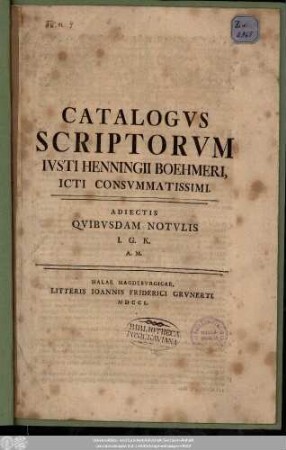 Catalogvs Scriptorvm Ivsti Henningii Boehmeri Icti Consvmmatissimi