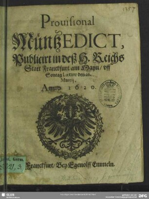 Provisional MüntzEdict : publicirt in dess H. Reichs Statt Franckfurt am Mayn, vff Sontag Laetare den 26. Martij, Anno 1620