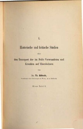 Historische und Kritische Studien über den Transport der im Felde Verwundeten und Kranken auf Eisenbahnen : (Mit 1 lithgor. Tafel)