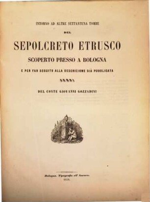 Intorno ad altre settantuna tombe del sepolcreto etrusco scoperto presso a Bologna, e per far seguito alla descrizione gia pubblicata