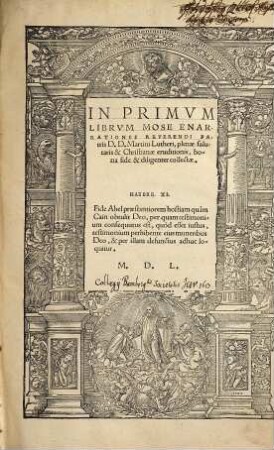 In ... Librum Mose Enarrationes Reverendi Patris D. D. Martini Lutheri : plenae salutaris & Christianae eruditionis, bona fide & diligenter collectae. [1]