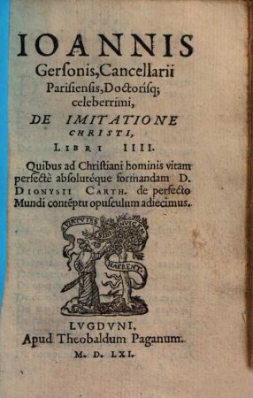 Ioannis Gersonis, Cancellarii Parisiensis Doctorisq[ue] celeberrimi, De Imitatione Christi, Libri IIII.