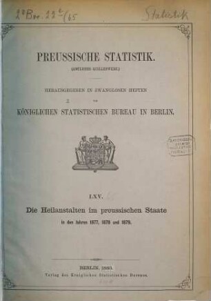 Die Heilanstalten im Preußischen Staate : während der Jahre ... 1877/79 (1883) = H. 65 [d. Gesamtw.]