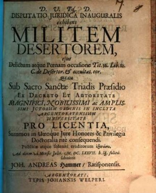 Disputatio juridica inauguralis exhibens militem desertorum : eius delictum atque poenam occasione Tit. 36. Lib. 12. C. de desertor. et occultat. eor.