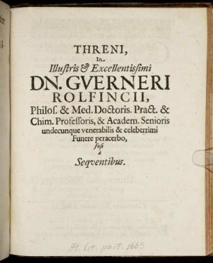 Threni, In Illustris & Excellentissimi Dn. Guerneri Rolfincii ... Funere peracerbo, fusi a Sequentibus