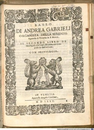 DI ANDREA GABRIELI ORGANISTA DELLA SERENISS. Signoria di Venetia in S. Marco. IL SECONDO LIBRO DE Madrigali a Sei voci, Nouamente composti & dati in Luce