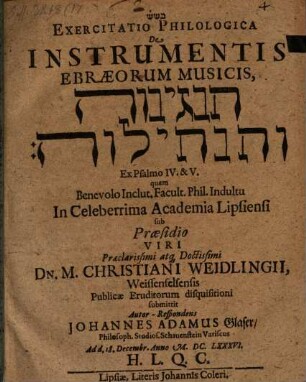 Exercitatio Philologica De Instrumentis Ebraeorum Musicis, han-Negînôt we-han-nehîlôt : ex psalmo IV. & V. ; ad d. 18. Decembr. Anno M.DC.LXXXVI. ...