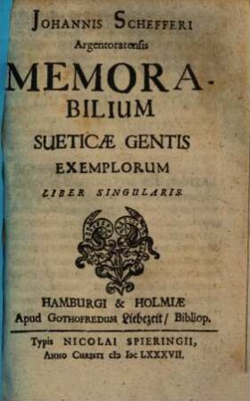 Johannis Schefferi Argentoratensis memorabilium Sueticae gentis exemplorum liber singularis