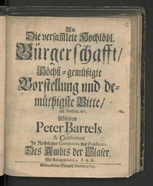 An Die versam[m]lete Hochlöbl. Bürgerschafft/ Höchst-gemüßigte Vorstellung und demüthigste Bitte/ ut intus [et]c. Abseiten Peter Bartels & Consorten In Rechtlicher Competence Des Prædicats des Ambts der Glaser. Mit Anlagen sub. Lit. A & B
