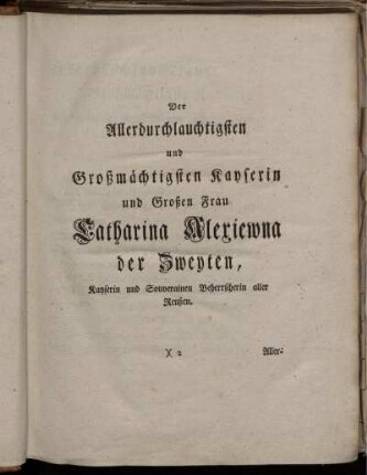 Der Allerdurchlauchtigsten und Großmächtigsten Kayserin und Großen Frau...