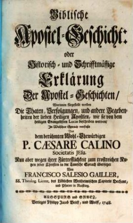 Biblische Apostel-Geschicht: oder Historisch- und Schrifftmässige Erklärung Der Apostel-Geschichten : Worinnen fürgestellt werden Die Thaten, Verfolgungen, und andere Begebenheiten der lieben Heiligen Apostlen, wie sie von dem heiligen Evangelisten Lucas beschriben werden