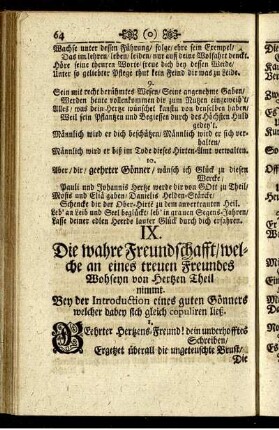 IX. Die wahre Freundschafft/welche an eines treuen Freundes Wohlseyn von Hertzen Theil nimmt.