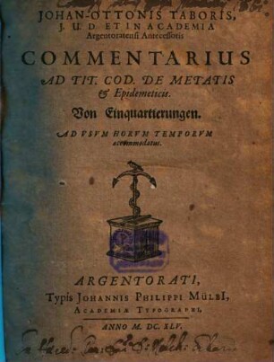 JohanOttonis Taboris, I.U.D. Et In Academia Argentoratensi Antecessoris Commentarius Ad Tit. Cod. De Metatis & Epidemeticis. Von Einquartierungen : Ad Usum Horum Temporum accommodatus