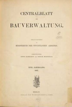Zentralblatt der Bauverwaltung : Nachrichten d. Reichs- u. Staatsbehörden. 17. 1897