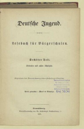 Teil 6 = 7. u. 8. Schulj., [Schülerbd.]: [Teil 6 = 7. u. 8. Schulj., [Schülerbd.]] : Lesebuch für Bürgerschulen