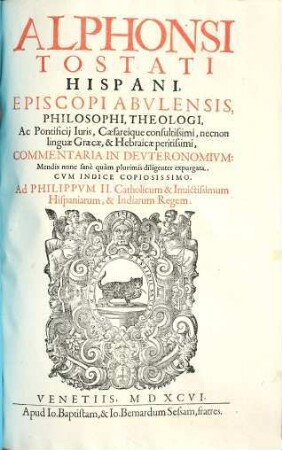 Alphonsi Tostati Hispani, Episcopi Abulensis, Philosophi, Theologi, ... Commentaria in Deuteronomium