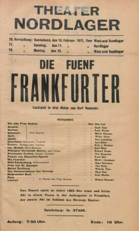Die fuenf Frankfurter : Lustspiel in drei Akten von Carl Roessler ... ; 76. Vorstellung: Sonnabend, den 10. Februar 1917, fuer West- und Suedlager, 77. Vorstellung: Sonntag, den 11. Februar 1917, fuer Nordlager, 78. Vorstellung: Montag, den 12. Februar 1917, fuer West- und Suedlager