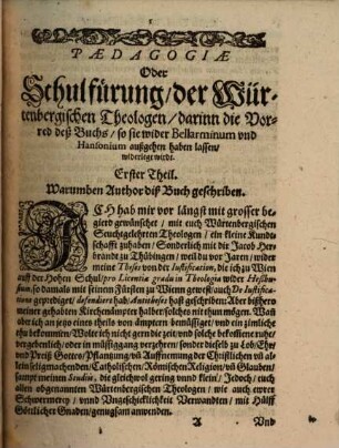 Poedagogia Oder Schulführung der Würtenbergischen Theologen : Darin[n] die Vorred vnd Beschluß deß Buchs, so die Würtenbergische Theologen wider Robertum Bellarminum, vnd Petrum Hansonium außgehen haben lassen, ... der Warheit widerlegt, wirdt in zwey Theyl getheilt ..., 1. [ErsterTheyl] Darinn die Vorred und Beschluß deß Buchs ...