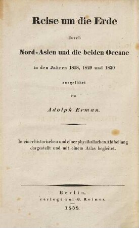 Reise um die Erde durch Nord-Asien und die beiden Oceane, in den Jahren 1828, 1829 und 1830 : in einer historischen und einer physikalischen Abtheilung dargestellt und mit einem Atlas begleitet, 1,2. Historischer Bericht: Reise von Tobolsk bis zum Ochozker Meere im Jahre 1829 - 1838