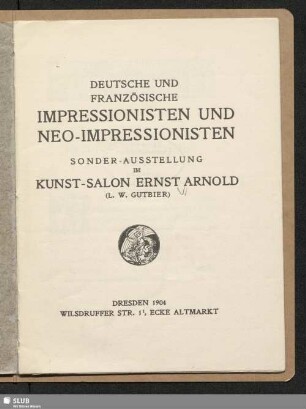 Deutsche und französische Impressionisten und Neo-Impressionisten : Sonder-Ausstellung im Kunst-Salon Ernst Arnold (L. W. Gutbier)
