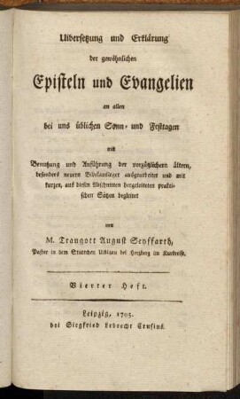 4: Uibersetzung und Erklärung der gewöhnlichen Episteln und Evangelien an allen bei uns üblichen Sonn- und Festtagen mit Benutzung und Anführung der vorzüglichern ältern, besonders neuern Bibelausleger ausgearbeitet und mit kurzen, aus diesen Abschnitten hergeleiteten praktischen Sätzen begleitet. Vierter Heft