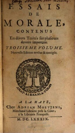 Essais De Morale : Contenus En Divers Traitez sur plusieurs devoirs importans, 3