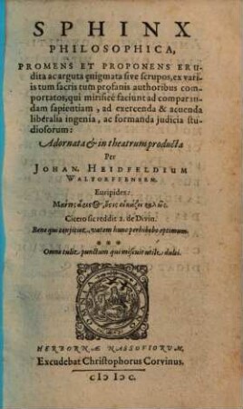 Sphinx Philosophica : Promens Et Proponens Erudita ac arguta aenigmata sive scrupos, ex variis tum sacris tum profanis authoribus comportatos ... ad exercenda & acuenda liberalia ingenia, ac formanda judicia studiosorum