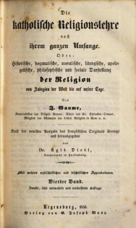 Die katholische Religionslehre nach ihrem ganzen Umfange Oder: historische, dogmatische, moralische, liturgische, apologetische, philosophische und sociale Darstellung der Religion von Anbeginn der Welt bis auf unsere Tage, 4