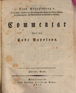 Ernst Spangenberg's Dr. der Rechte, Greffier's bey dem Tribunale erster Instanz des Districts Göttingen im Leinedepartement, und Privatlehrers auf der Universität zu Göttingen, Commentar über den Code Napoleon, 2