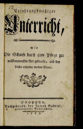 Erfahrungsmäßiger Unterricht, wie Die Schaafe durch gute Pflege zur vollkommensten Art gebracht, und bey solcher erhalten werden können