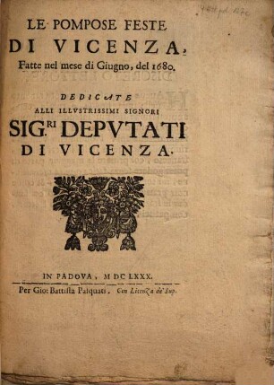 Le Pompose Feste Di Vicenza, Fatte nel mese di Giugno, del 1680 : Dedicate Alli Illvstrissimi Signori Sig.ri Depvtati Di Vizenza