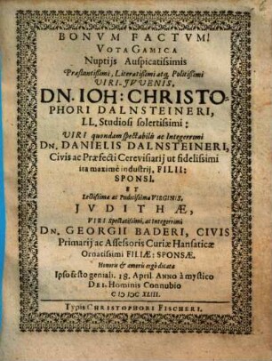 Bonvm Factvm! : Vota Gamica Nuptijs Auspicatissimis ... Dn. Ioh. Christophori Dalnsteineri ... Et ... Jvdithae